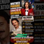 Whitmer Erases Murder — Deportation Drama Explodes Should Governors Erase Decades-Old Murder Convictions ...
