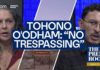 No Trespassing: Tohono O’odham Nation sends message to border wall contractors | The Press Room